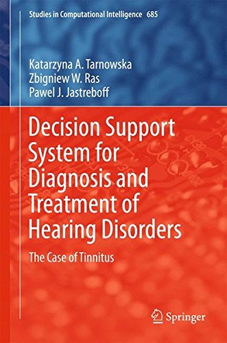 Decision Support System for Diagnosis and Treatment of Hearing Disorders: The Case of Tinnitus (Studies in Computational Intelligence)
