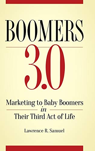 Boomers 3.0: Marketing to Baby Boomers in Their Third Act of Life