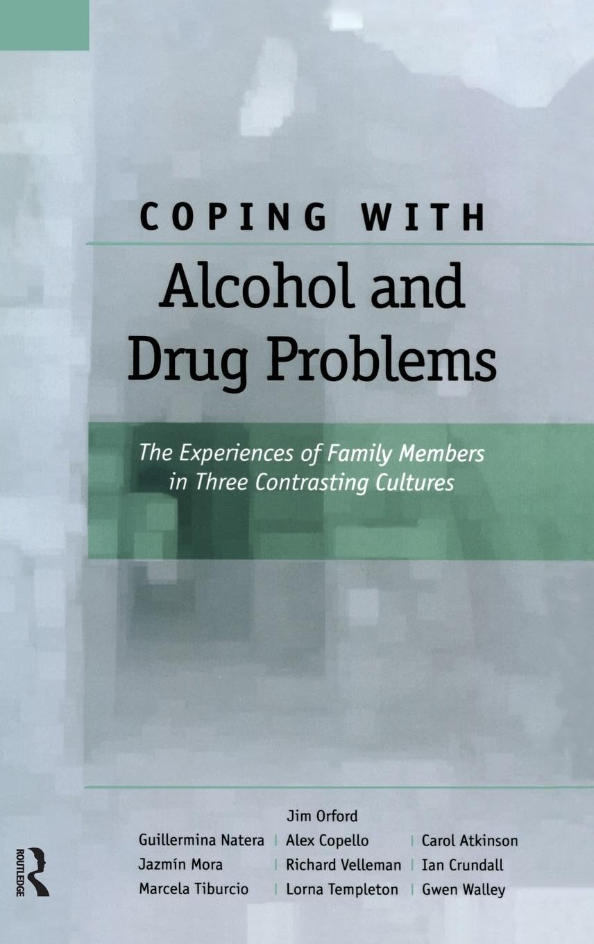 Coping with Alcohol and Drug Problems: The Experiences of Family Members in Three Contrasting Cultures