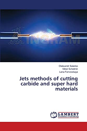 Jets methods of cutting carbide and super hard materials