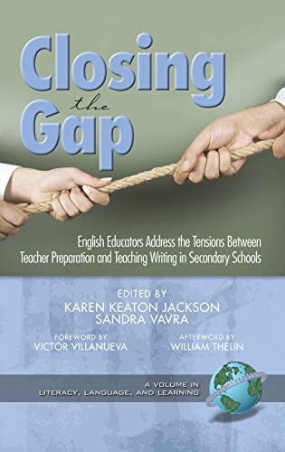 Closing the Gap: English Educators Address the Tensions Between Teacher Preparation and Teaching Writing in Secondary Schools (Hc) (Literacy, Language, and Learning)