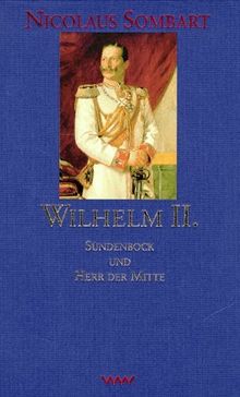 Wilhelm II. Sündenbock und Herr der Mitte