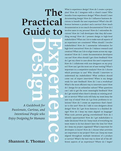 Thomas, Shannon E. The Practical Guide To Experience Design, A Guidebook For Passionate, Curious, And Intentional People Who Enjoy Designing For Humans