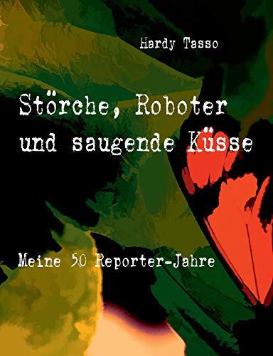 Störche, Roboter und saugende Küsse: Meine 50 Reporter-Jahre