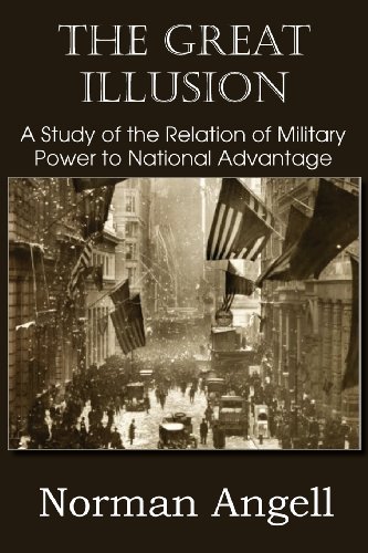 Norman Angell The Great Illusion A Study Of The Relation Of Military Power To National Advantage