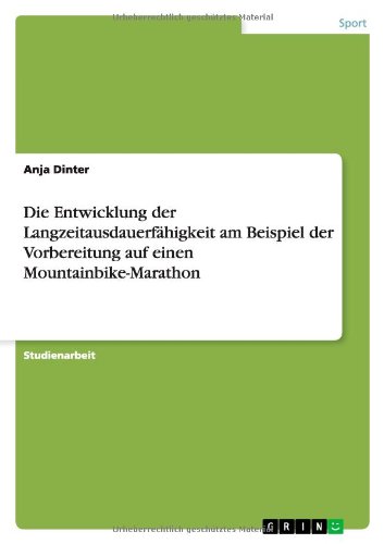 Die Entwicklung der Langzeitausdauerfähigkeit am Beispiel der Vorbereitung auf einen Mountainbike-Marathon