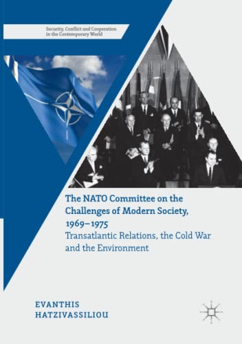 The NATO Committee on the Challenges of Modern Society, 1969–1975: Transatlantic Relations, the Cold War and the Environment (Security, Conflict and Cooperation in the Contemporary World)