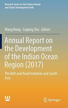 Annual Report on the Development of the Indian Ocean Region (2017): The Belt and Road Initiative and South Asia (Research Series on the Chinese Dream and China’s Development Path)