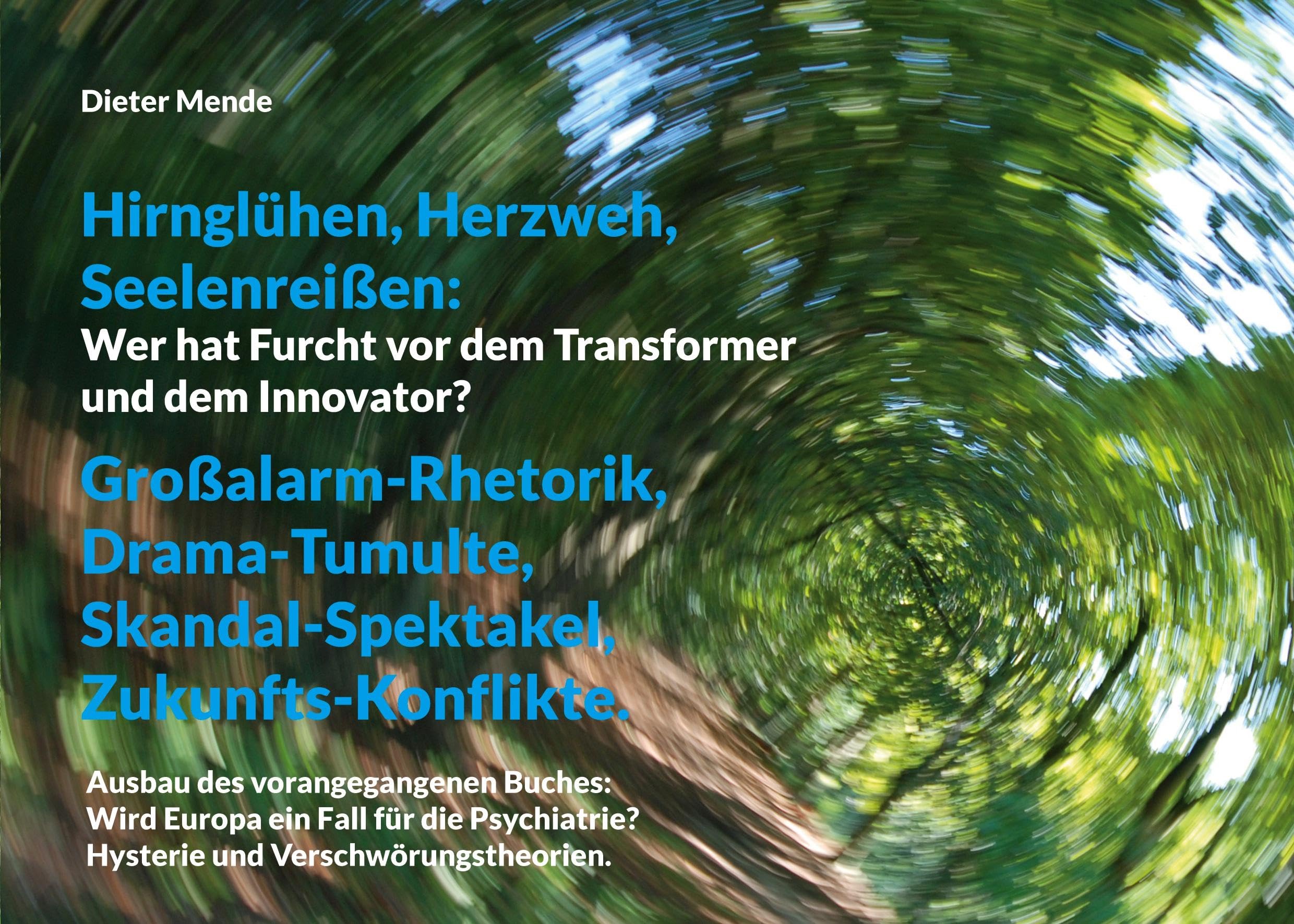 Hirnglühen, Herzweh, Seelenreißen: Wer hat Furcht vor dem Transformer und dem Innovator?: Großalarm-Rhetorik, Drama-Tumulte, Skandal-Spektakel, Zukunfts-Konflikte.