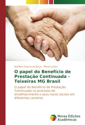 O papel do Benefício de Prestação Continuada - Teixeiras MG Brasil: O papel do Benefício de Prestação Continuada no processo de envelhecimento e seus riscos sociais em diferentes cenários