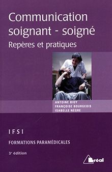 La communication soignant-soigné : repères et pratiques : étudiants en IFSI, formations paramédicales