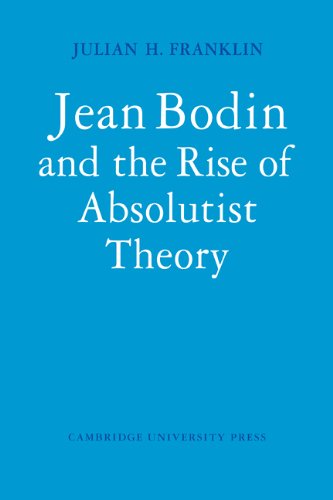 Jean Bodin and the Rise of Absolutist Theory (Cambridge Studies in the History and Theory of Politics)