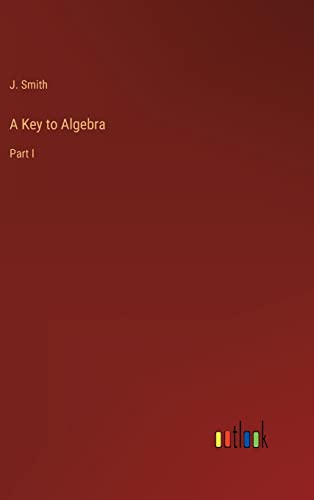 A Key to Algebra: Part I
