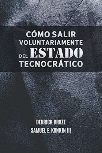Cómo salir voluntariamente del Estado tecnocrático: Inspirado en la obra de Samuel E. Konkin III