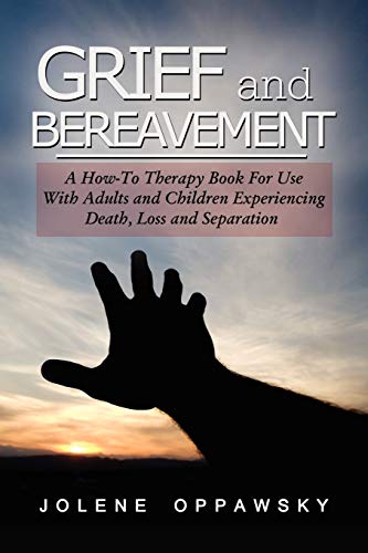Grief and Bereavement: A How-to Therapy Book for Use with Adults and Children Experiencing Death, Loss, and Separation