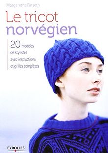Le tricot norvégien : 20 modèles de stylistes avec instructions et grilles complètes
