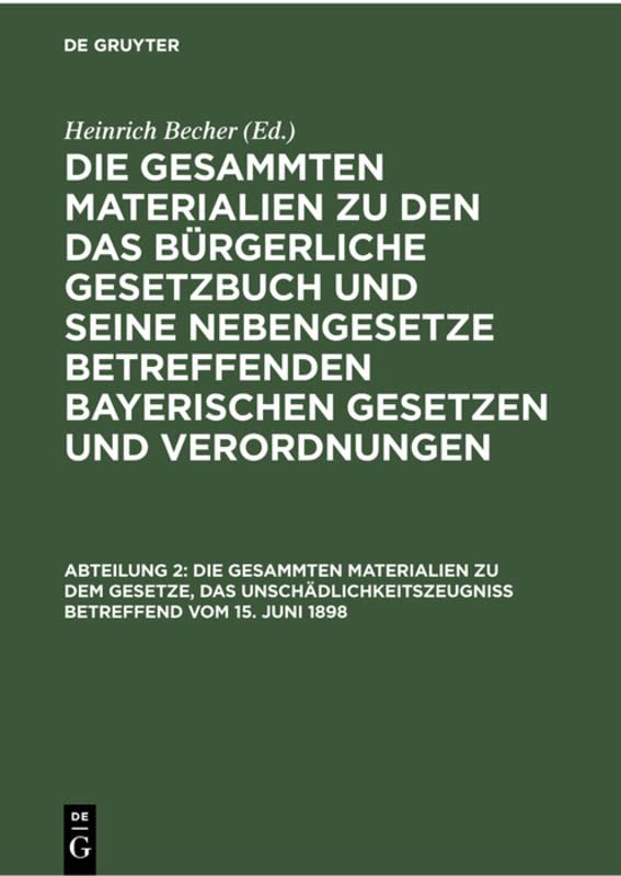 Die gesammten Materialien zu dem Gesetze, das Unschädlichkeitszeugniß betreffend vom 15. Juni 1898 (Die gesammten Materialien zu den das Bürgerliche ... bayerischen Gesetzen und Verordnungen)