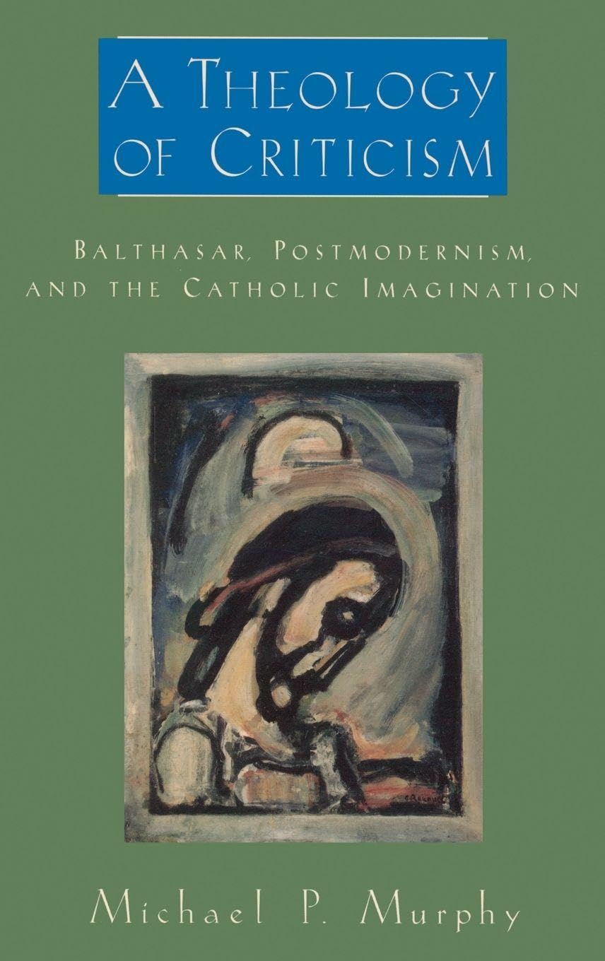 A Theology of Criticism: Balthasar, Postmodernism, and the Catholic Imagination (AAR Academy)