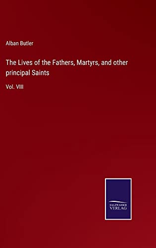 The Lives of the Fathers, Martyrs, and other principal Saints: Vol. VIII