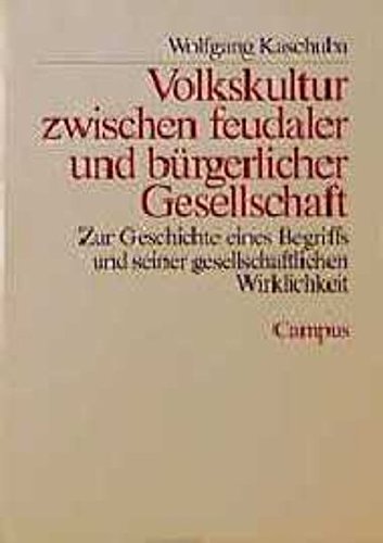 Volkskultur zwischen feudaler und bürgerlicher Gesellschaft: Zur Geschichte eines Begriffs und seiner gesellschaftlichen Wirklichkeit