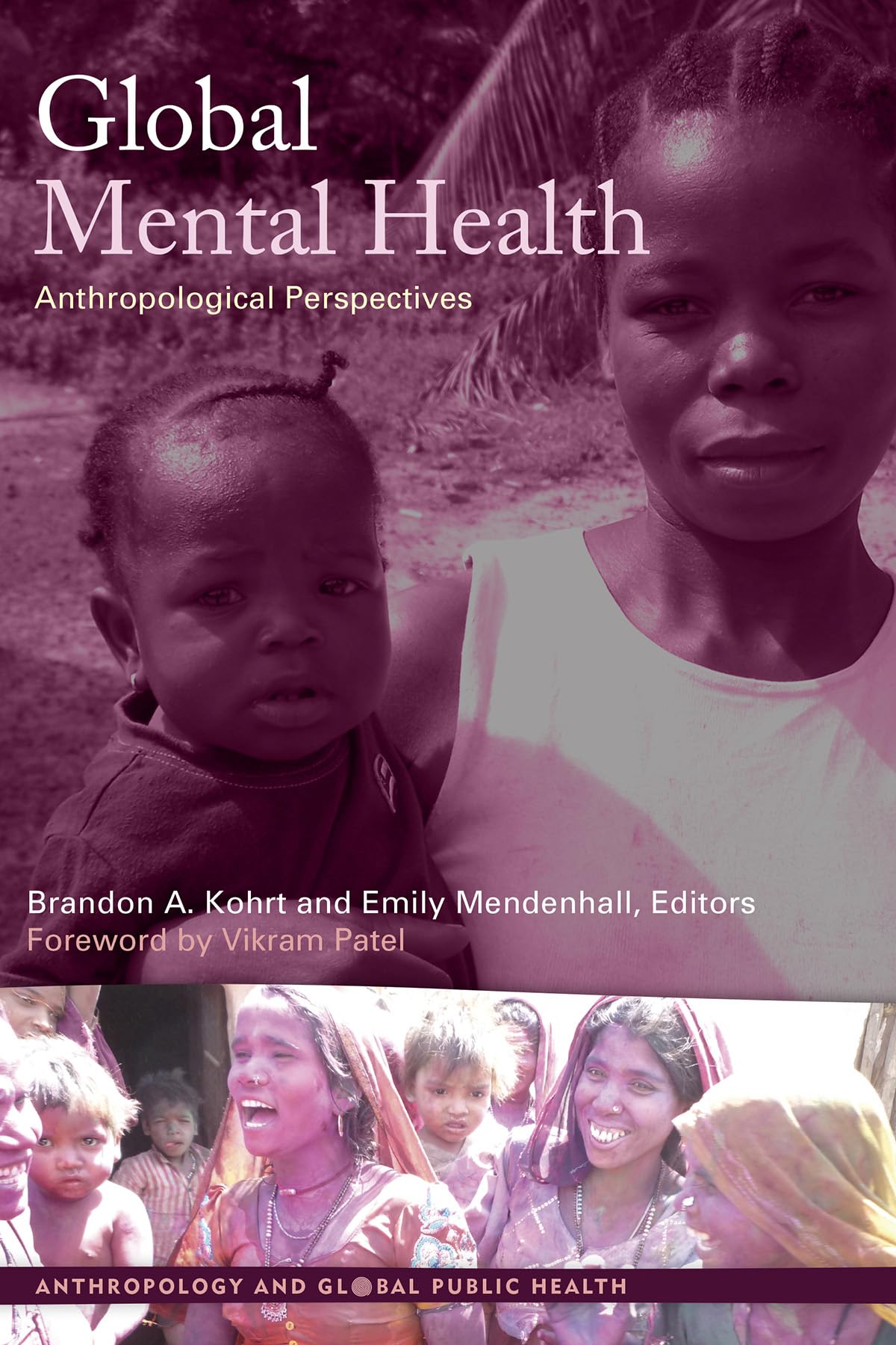 Global Mental Health: Anthropological Perspectives (Anthropology and Global Public Health: Critical Approaches and Constructive Solutions, 2, Band 2)