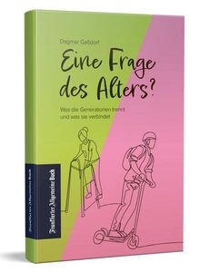 Eine Frage des Alters?: Was die Generationen trennt und was sie verbindet