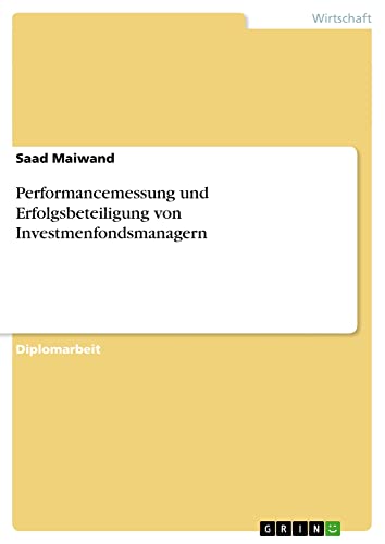 Performancemessung und Erfolgsbeteiligung von Investmenfondsmanagern: Diplomarbeit