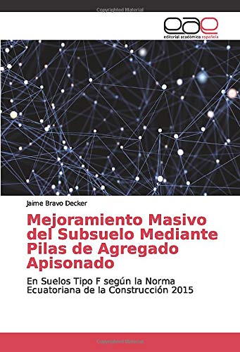 Mejoramiento Masivo del Subsuelo Mediante Pilas de Agregado Apisonado: En Suelos Tipo F según la Norma Ecuatoriana de la Construcción 2015