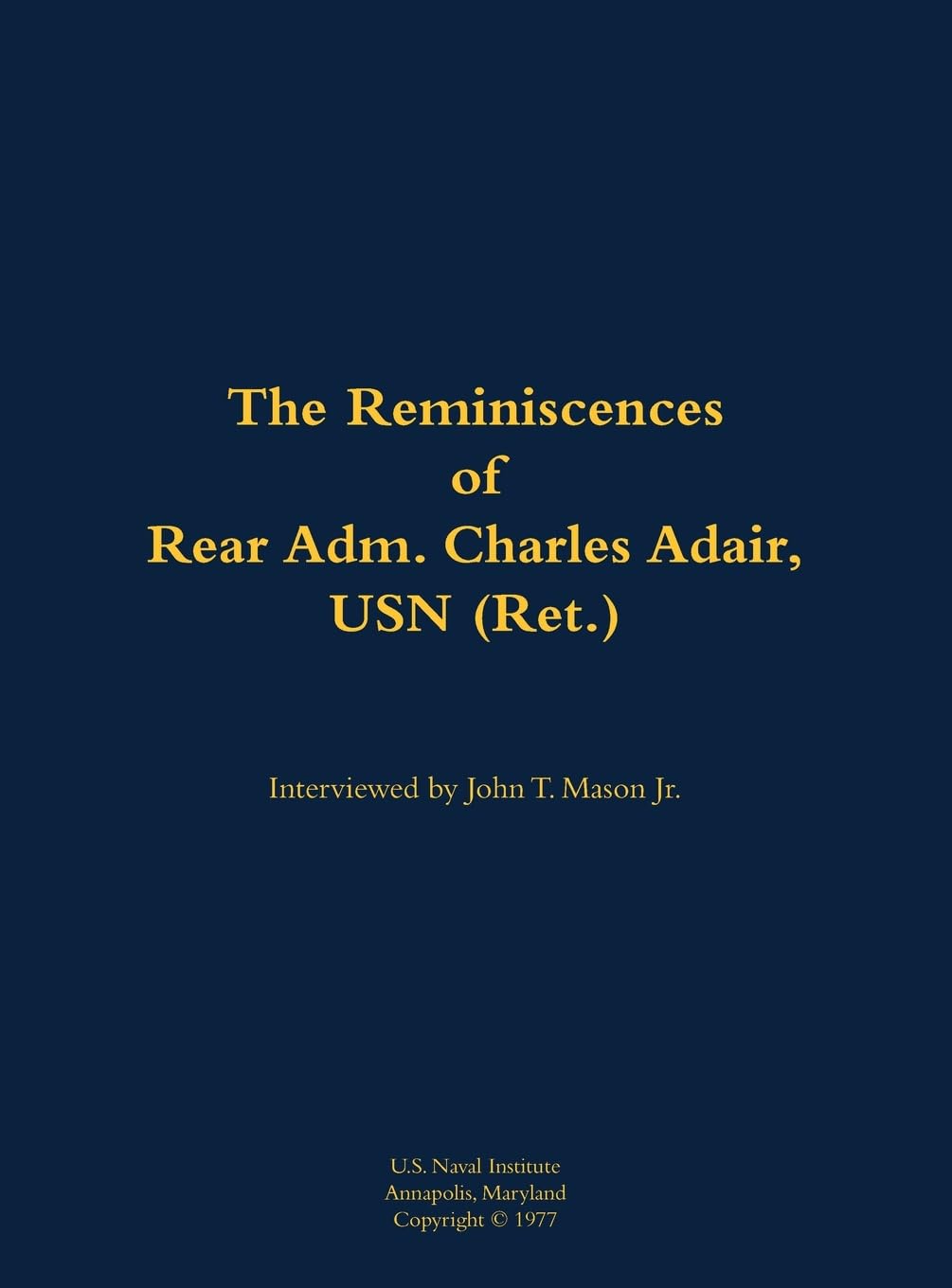 The Reminiscences of Rear Adm. Charles Adair, USN (Ret.): 1902-1993