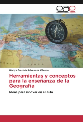 Herramientas y conceptos para la enseñanza de la Geografía: Ideas para innovar en el aula