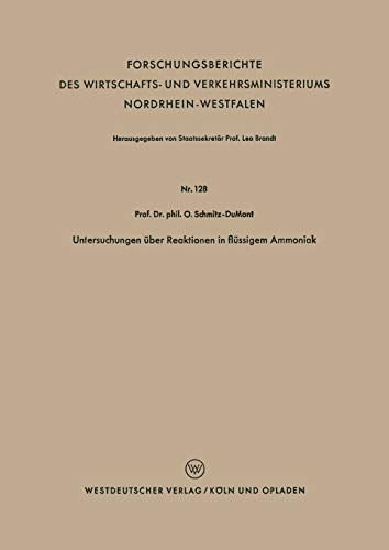 Untersuchungen über Reaktionen in flüssigem Ammoniak (Forschungsberichte des Wirtschafts- und Verkehrsministeriums Nordrhein-Westfalen, 128, Band 128)