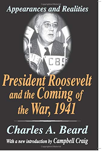 Charles Beard President Roosevelt And The Coming Of The War, 1941, Appearances And Realities