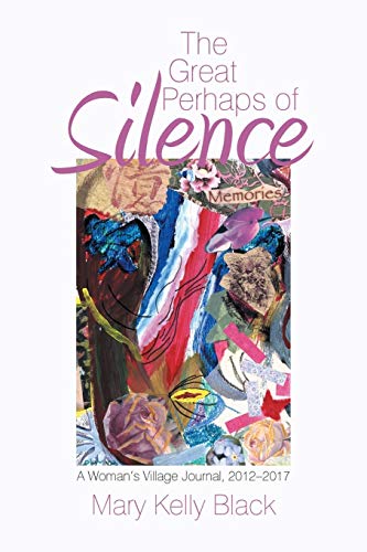 The Great Perhaps of Silence: A Woman’s Village Journal, 2012–2017