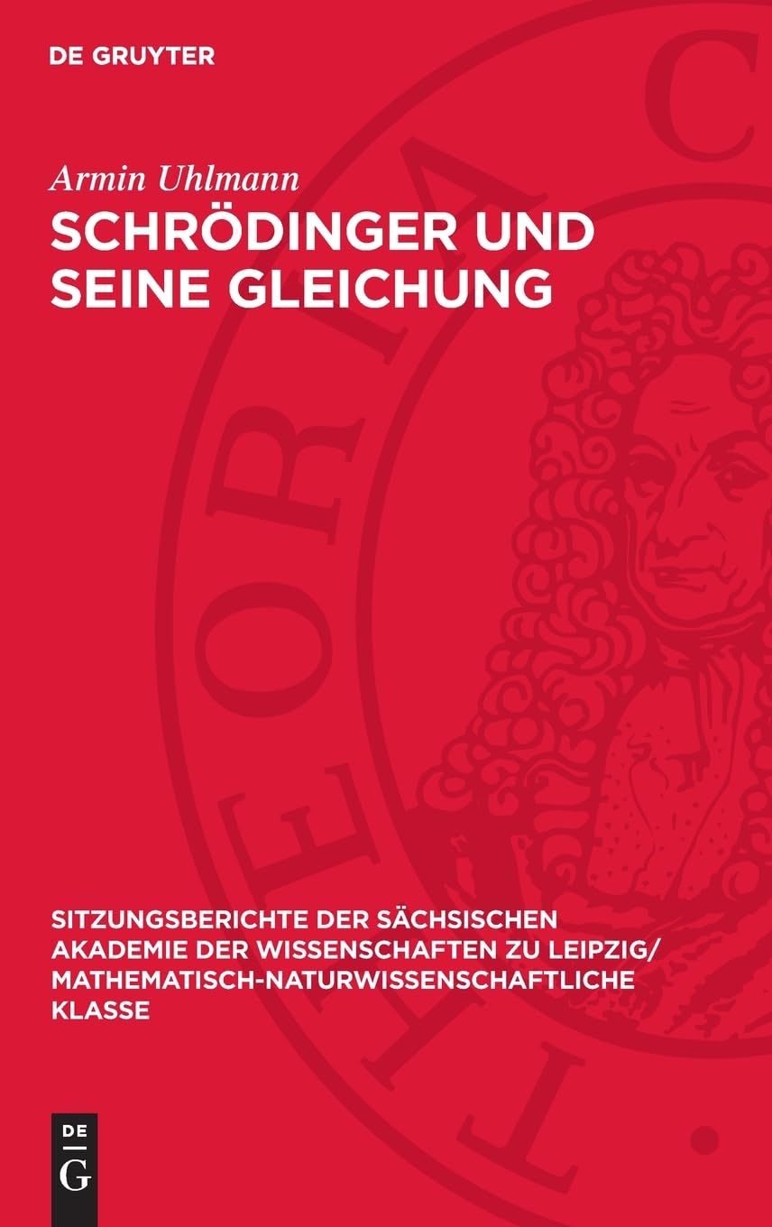 Schrödinger und seine Gleichung: DE (Sitzungsberichte der Sächsischen Akademie der Wissenschaften zu Leipzig/ Mathematisch-naturwissenschaftliche Klasse, 121,3)