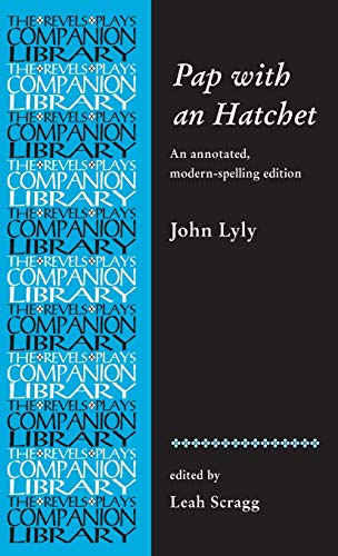 Pap with an Hatchet by John Lyly: An annotated, modern-spelling edition (The Revels Plays Companion Library)