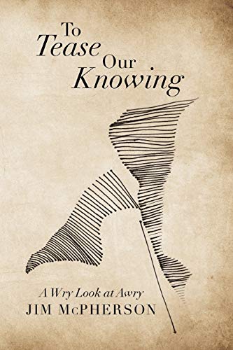 To Tease Our Knowing: A Wry Look at Awry