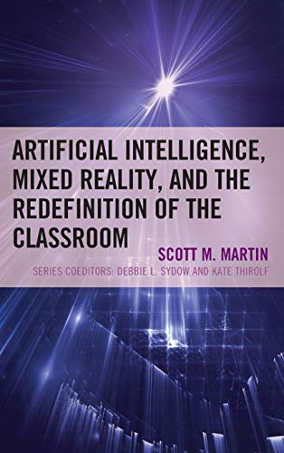 Artificial Intelligence, Mixed Reality, and the Redefinition of the Classroom (Futures Series on Community Colleges)
