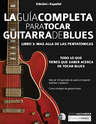 Guía completa para tocar guitarra blues: Libro 3 - Más allá de las pentatónicas: Ma¿s alla¿ de las pentato¿nicas
