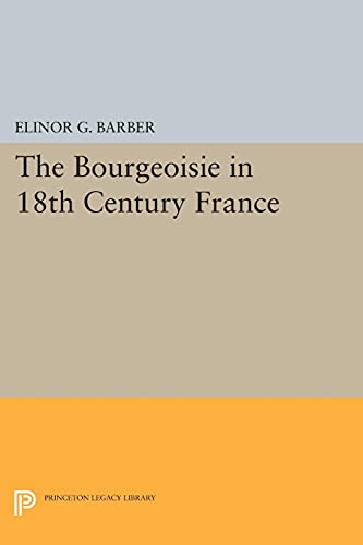 The Bourgeoisie in 18th-Century France (Princeton Legacy Library)