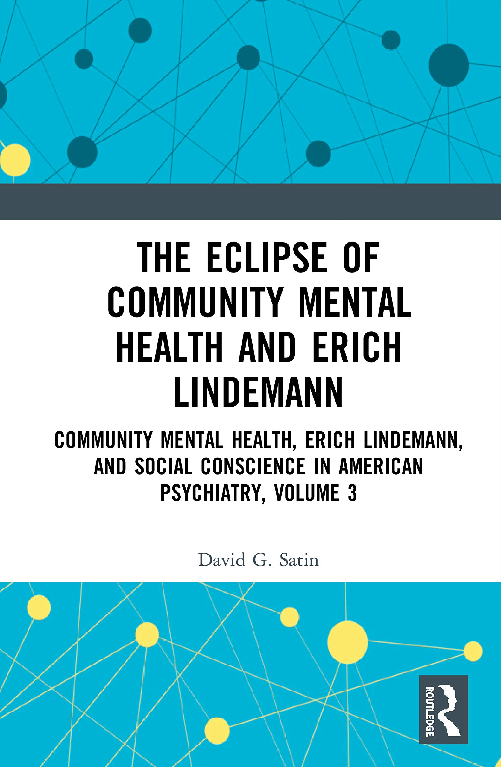 The Eclipse of Community Mental Health and Erich Lindemann: Community Mental Health, Erich Lindemann, and Social Conscience in American Psychiatry, ... Conscience in American Psychiatry, 3, Band 3)