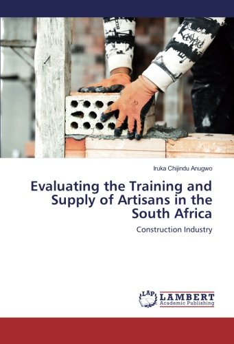 Evaluating the Training and Supply of Artisans in the South Africa: Construction Industry