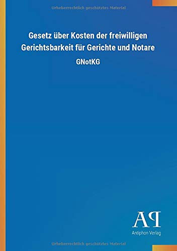 Gesetz über Kosten der freiwilligen Gerichtsbarkeit für Gerichte und Notare: GNotKG
