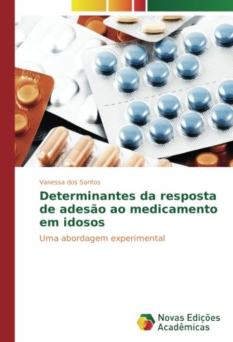 Determinantes da resposta de adesão ao medicamento em idosos: Uma abordagem experimental