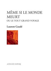 Même si le monde meurt ou Le tout grand voyage