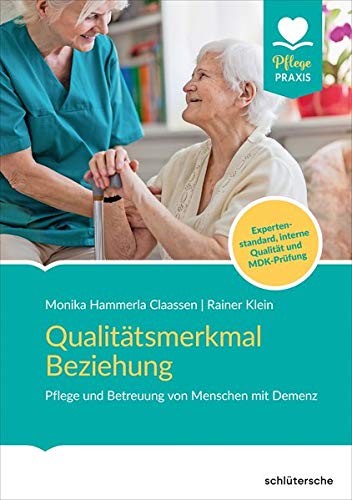 Qualitätsmerkmal Beziehung: Pflege und Betreuung von Menschen mit Demenz. Expertenstandard, interne Qualität und MDK-Prüfung