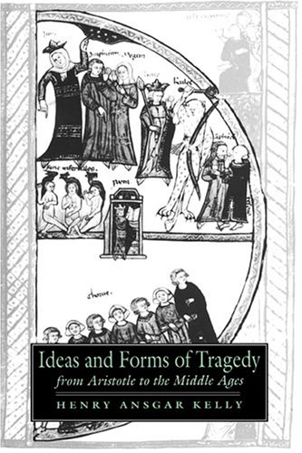 Ideas and Forms of Tragedy from Aristotle to the Middle Ages (Cambridge Studies in Medieval Literature, Band 18)