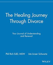 The Healing Journey through Divorce: Your Journal of Understanding and Renewal (The Healing Journey Series)