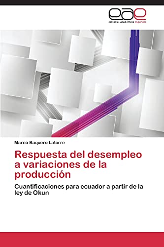Respuesta del desempleo a variaciones de la producción: Cuantificaciones para ecuador a partir de la ley de Okun