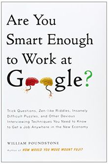 Are You Smart Enough to Work at Google?: Trick Questions, Zen-like Riddles, Insanely Difficult Puzzles, and Other Devious Interviewing Techniques You Need to Know to Get a Job Anywhere in the von Poundstone, William | Buch | Zustand gut