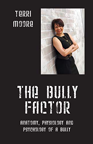 The Bully Factor: Anatomy, Physiology and Psychology of a Bully